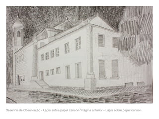 Desenho de Observação - Lápis sobre papel canson / Página anterior - Lápis sobre papel canson.
 