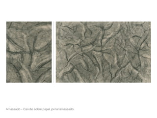 Amassado - Carvão sobre papel jornal amassado.
 
