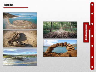 Land Art
ArteConceptual
 