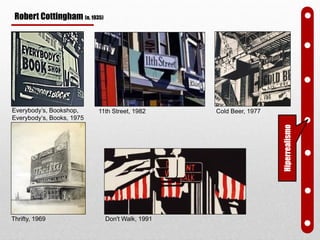 Everybody’s, Bookshop,
Everybody‘s, Books, 1975
11th Street, 1982
Thrifty, 1969
Cold Beer, 1977
Hiperrealismo
Robert Cottingham (n. 1935)
Don't Walk, 1991
 