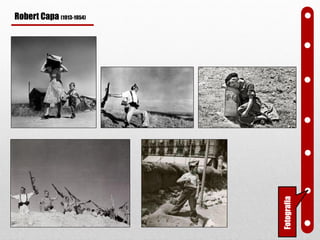 Fotografia
Robert Capa (1913-1954)
 