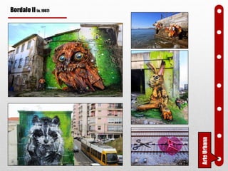 FotografaArteUrbana
Bordalo II (n. 1987)
 