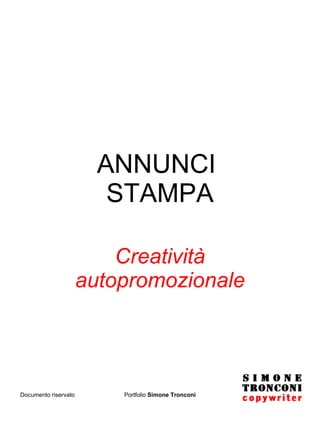 ANNUNCI  STAMPA Creatività autopromozionale Documento riservato Portfolio  Simone Tronconi 