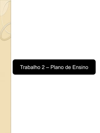 Trabalho 2 – Plano de Ensino
 