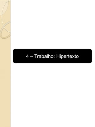 4 – Trabalho: Hipertexto
 