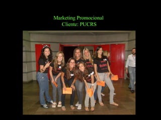 Marketing Promocional  Cliente: PUCRS 