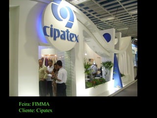 Feira: FIMMA Cliente: Cipatex 