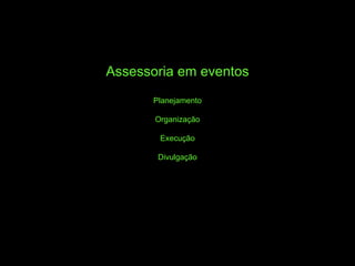 Assessoria em eventos Planejamento Organização Execução Divulgação 