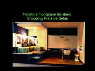 Projeto e montagem de stand  Shopping Praia de Belas 