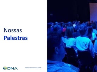 Nossas
Palestras
www.dnatreinamento.com.br
 