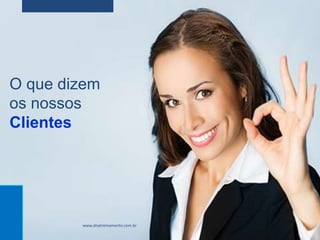 O que dizem
os nossos
Clientes
www.dnatreinamento.com.br
 