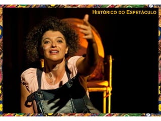 HISTÓRICO DO ESPETÁCULO
 