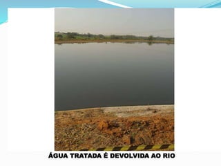 ÁGUA TRATADA É DEVOLVIDA AO RIO
 