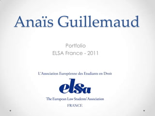 Anaïs Guillemaud
         Portfolio
    ELSA France - 2011
 