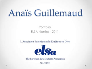 Anaïs Guillemaud
         Portfolio
    ELSA Nantes - 2011
 
