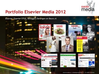 Portfolio Elsevier Media 2012
Elsevier, Elsevier STIJL, Beleggers Belangen en Beurs.nl




                                                           elseviermedia.nl | info@elseviermedia.nl | +31 (0)20 515 96 66
 