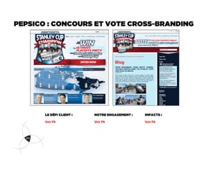 PEPSICO : CONCOURS ET VOTE CROSS-BRANDING




       LE DÉFI CLIENT :   NOTRE ENGAGEMENT :   IMPACTS :

       Voir PA            Voir PA              Voir PA
 