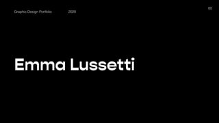 Emma Lussetti
Graphic Design Portfolio 2020
00
 