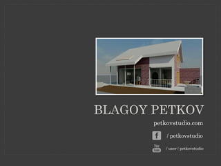 BLAGOY PETKOV
/ petkovstudio
petkovstudio.com
/ user / petkovstudio
 