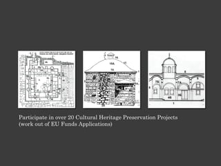 Participate in over 20 Cultural Heritage Preservation Projects
(work out of EU Funds Applications)
 