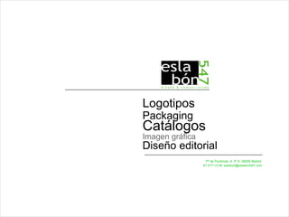 Logotipos
Packaging
Catálogos
Imagen gráfica
Diseño editorial
                  Pº de Pontones, 9. 2º A. 28005 Madrid
                 91 517 13 04 eslabon@eslabon547.com
 