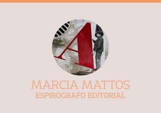 MARCIA MATTOS 
ESPIRÓGRAFO EDITORIAL 
 