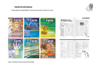 PROJETOS EDITORIAIS 
Projeto gráfico da revista InForm. Projeto desenvolvido com Maurício Ennes. 
capas e PÁGINAS DO MIOLO...