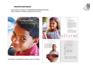 PROJETOS EDITORIAIS 
Projeto gráfico do relatório de “Compromisso Sociocultural de Furnas” 
sobre os objetivos do Milênio....