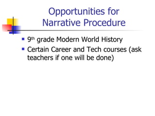 Opportunities for Narrative Procedure 9 th  grade Modern World History Certain Career and Tech courses (ask teachers if one will be done) 