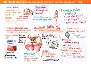 NBS / NATIVA SPA workshop de alinhamento estratégico com Mirian Goldenberg - 2014
 