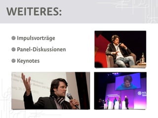Weiteres:
  Impulsvorträge
  Panel-Diskussionen
  Keynotes
 