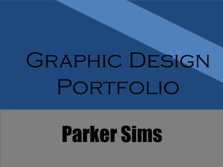 Parker Sims
Graphic Design
Portfolio
 