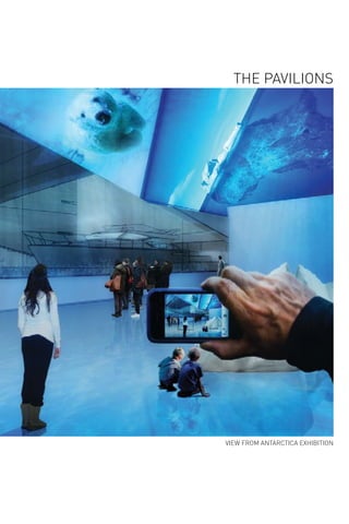 THE PAVILIONS
VIEW FROM ANTARCTICA EXHIBITION
 