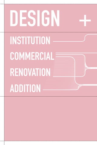 DESIGN +
RENOVATION
ADDITION
INSTITUTION
COMMERCIAL
 