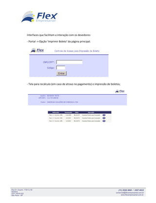Interfaces que facilitam a interação com os devedores:

- Portal -> Opção ‘Imprimir Boleto’ da página principal.




- Tela para recálculo (em caso de atraso no pagamento) e impressão de boletos;
 