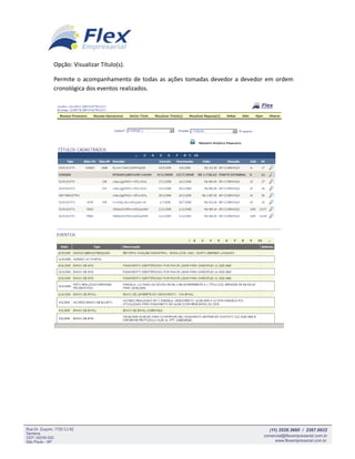 Opção: Visualizar Título(s).

Permite o acompanhamento de todas as ações tomadas devedor a devedor em ordem
cronológica dos eventos realizados.
 