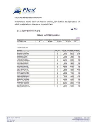 Opção: Relatório Sintético Financeiro.

Demonstra ao mesmo tempo um relatório sintético, com os totais das operações e um
relatório detalhado por devedor no formato (HTML).
 