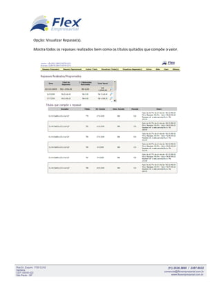 Opção: Visualizar Repasse(s).

Mostra todos os repasses realizados bem como os títulos quitados que compõe o valor.
 