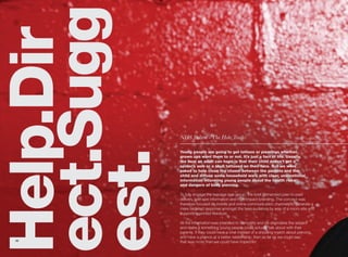 ect.Sugg
Help.Dir
           NHS Bolton - The Hole Truth.
est.       Young people are going to get tattoos or piercings whether
           grown ups want them to or not. It’s just a fact of life. Usually,
           the best an adult can hope is that their child doesn’t get a
           spider’s web or a skull tattooed on their face. But we were
           asked to help close the chasm between the parents and the
           child and diffuse some household wars with clear, unemotional
           information informing young people about the health risks
           and dangers of body piercing.

           To fully engage the teenage age-group, the brief demanded peer-to-peer
           delivery, bite-size information and high-impact branding. The concept was
           therefore focused on mobile and online communication channels to generate a
           more targeted response amongst the teen audience by way of a micro-site and
           supporting printed literature.

           All the information was intended to demystify and de-stigmatise the subject
           and make it something young people could actually talk about with their
           parents. If they could have a chat instead of a shouting-match about piercing,
           and have a chance at a better relationship, then as far as we could see,
30
           that was more than we could have hoped for.
 