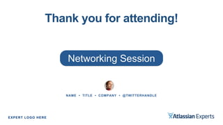 Thank you for attending!
NAME • TITLE • COMPANY • @TWITTERHANDLE
Networking Session
EXPERT LOGO HERE
 