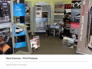 Nora Connors - Print Producer

Nissan Point-of-Purchase
 