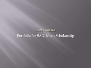 Portfolio for SAIC Merit Scholarship
 