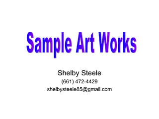 Shelby Steele
      (661) 472-4429
shelbysteele85@gmail.com
 