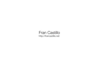 Fran Castillo
http://francastillo.net
 
