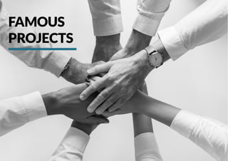 FAMOUS
PROJECTS
 