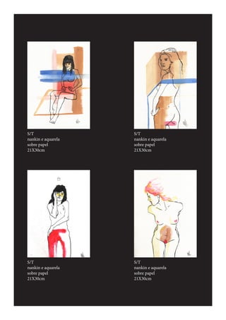 S/T
nankin e aquarela
sobre papel
21X30cm
S/T
nankin e aquarela
sobre papel
21X30cm
S/T
nankin e aquarela
sobre papel
21X30cm
S/T
nankin e aquarela
sobre papel
21X30cm
 