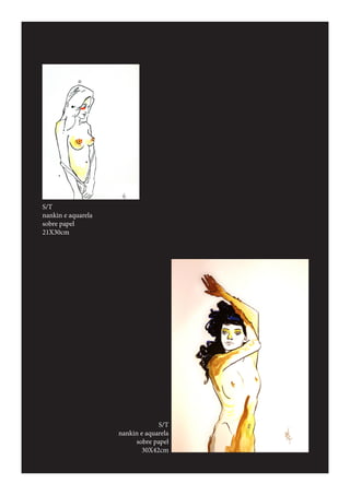 S/T
nankin e aquarela
sobre papel
21X30cm
S/T
nankin e aquarela
sobre papel
30X42cm
 