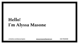 Hello!
I’m Alyssa Masone
artstation.com/alyssavirginia alyssavmasone@gmail.com 416.738.6048
 
