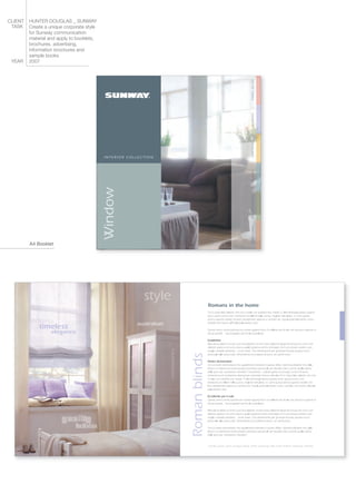 CLIENT   HUNTER DOUGLAS _ SUNWAY
 TASK    Create a unique corporate style
         for Sunway communication
         material and apply to booklets,
         brochures, advertising,
         information brochures and
         sample books.
 YEAR    2007




         A4 Booklet
 