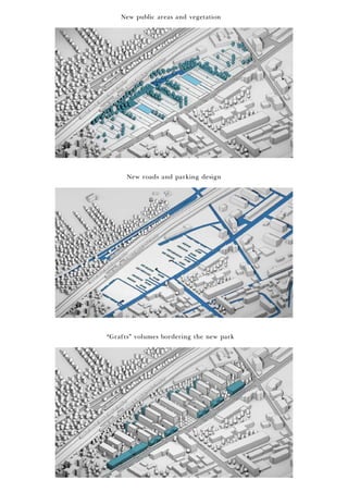 New public areas and vegetation
New roads and parking design
“Grafts” volumes bordering the new park
 